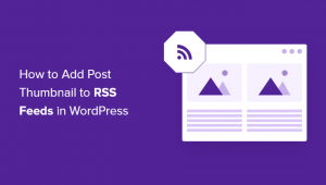 Quick guide - How to Add Post Thumbnails to Your WordPress RSS Feeds