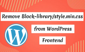 [How To] Remove Block Library CSS from WordPress