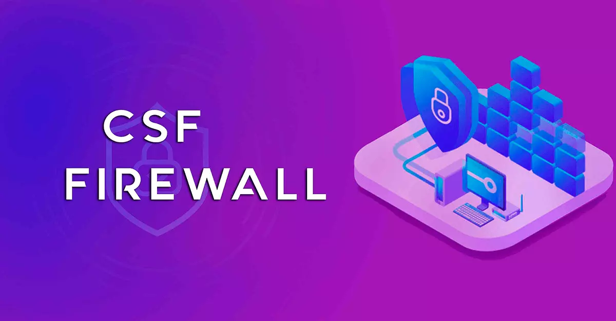 Hướng dẫn cài đặt và cấu hình CSF Firewall chi tiết